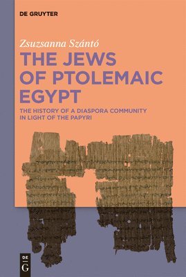 The Jews of Ptolemaic Egypt: The History of a Diaspora Community in Light of the Papyri 1