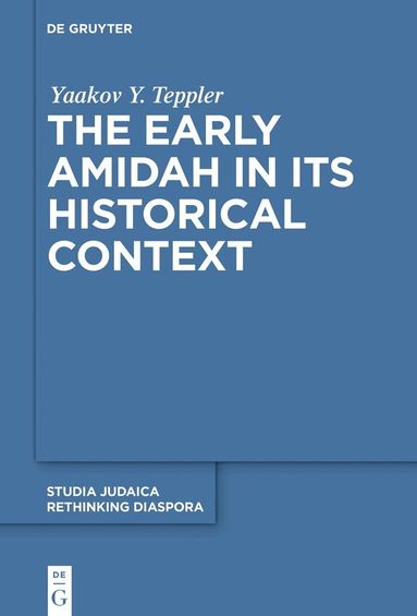 Yaakov Y. Teppler - Early Amidah in Its Historical Context, Inbunden