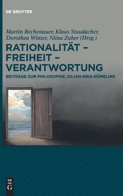 Rationalität - Freiheit - Verantwortung: Beiträge Zur Philosophie Julian Nida-Rümelins 1