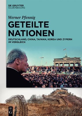 bokomslag Geteilte Nationen: Deutschland, China, Taiwan, Korea Und Zypern Im Vergleich