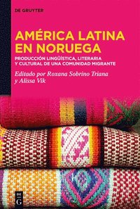bokomslag América Latina En Noruega: producción Lingüística, Literaria Y Cultural de Una Comunidad Migrante