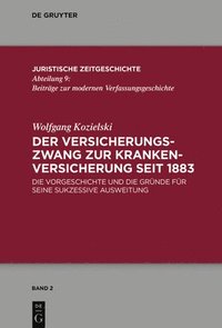 bokomslag Der Versicherungszwang Zur Krankenversicherung Seit 1883: Die Vorgeschichte Und Die Gründe Für Seine Sukzessive Ausweitung