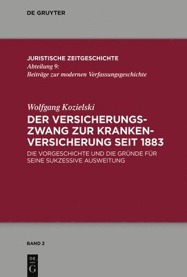 Der Versicherungszwang Zur Krankenversicherung Seit 1883: Die Vorgeschichte Und Die Gründe Für Seine Sukzessive Ausweitung 1