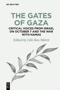 bokomslag The Gates of Gaza: Critical Voices from Israel on October 7 and the War with Hamas