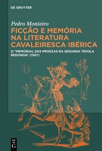 bokomslag Ficção E Memória Na Literatura Cavaleiresca Ibérica: O Memorial Das Proezas Da Segunda Távola Redonda (1567)