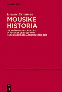 bokomslag Mousike Historia: Die Frühgriechische Lyrik Im Kontext Der Fest- Und Musikkultur Der Archaischen Polis