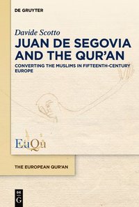 bokomslag Juan de Segovia and the Qur'an: Converting the Muslims in Fifteenth-Century Europe