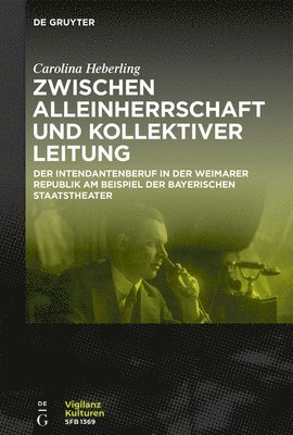 Zwischen Alleinherrschaft Und Kollektiver Leitung: Der Intendantenberuf in Der Weimarer Republik Am Beispiel Der Bayerischen Staatstheater 1