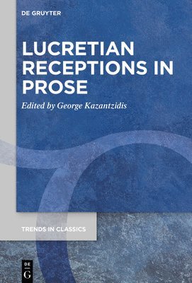 George Kazantzidis - Lucretian Receptions in Prose, Inbunden