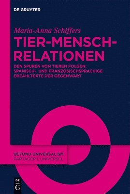 Maria-Anna Schiffers - Tier-Mensch-Relationen: Den Spuren Von Tieren Folgen: Spanisch- Und Französischsprachige Erzähltexte Der Gegenwart, Inbunden