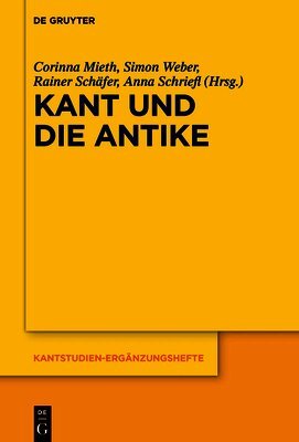 Corinna Ruth Mieth, Simon Weber, Rainer Schäfer, Anna Schriefl, Corinna Mieth, Simon Weber, Rainer Schäfer, Anna Schriefl - Kant Und Die Antike, Inbunden