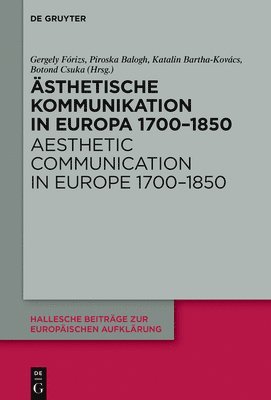 Gergely Fórizs, Piroska Balogh, Katalin Bartha-Kovács, Botond Csuka - Ästhetische Kommunikation in Europa 1700-1850 / Aesthetic Communication in Europe 1700-1850, Inbunden