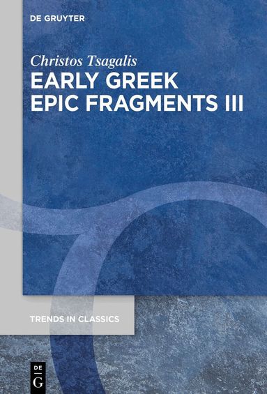 Christos Tsagalis - Early Greek Epic Fragments III, Inbunden