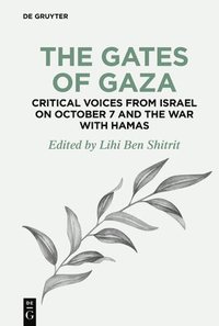 bokomslag Gates of Gaza: Critical Voices from Israel on October 7 and the War with Hamas