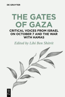 bokomslag Gates of Gaza: Critical Voices from Israel on October 7 and the War with Hamas