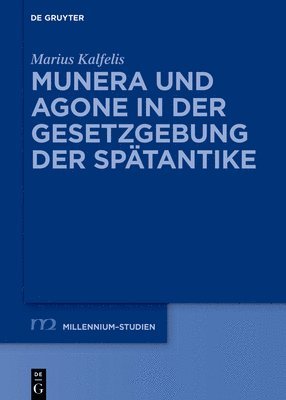 Marius Kalfelis - Munera Und Agone in Der Gesetzgebung Der Spätantike, Inbunden