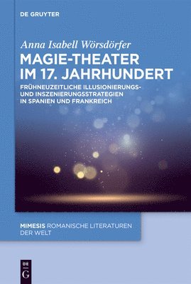 bokomslag Magie-Theater Im 17. Jahrhundert: Frühneuzeitliche Illusionierungs- Und Inszenierungsstrategien in Spanien Und Frankreich