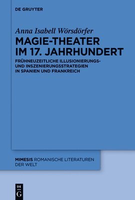 Magie-Theater Im 17. Jahrhundert: Frühneuzeitliche Illusionierungs- Und Inszenierungsstrategien in Spanien Und Frankreich 1