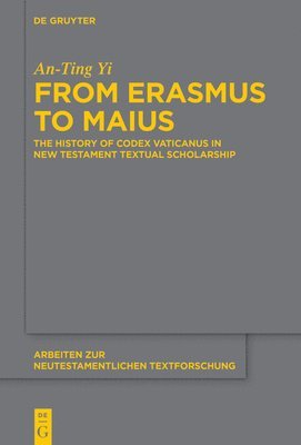 From Erasmus to Maius: The History of Codex Vaticanus in New Testament Textual Scholarship 1