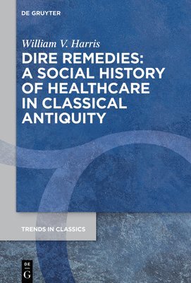 bokomslag Dire Remedies: A Social History of Healthcare in Classical Antiquity