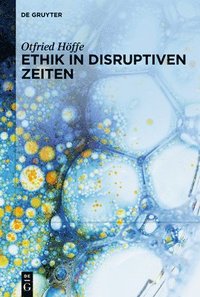 bokomslag Ethik in Disruptiven Zeiten: Gesammelte Schriften Zu Medizinethik, Naturethik Und Wissenschaftsethik