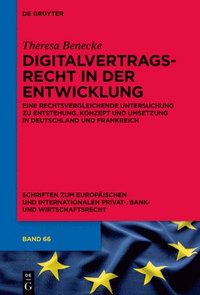 bokomslag Digitalvertragsrecht in Der Entwicklung: Eine Rechtsvergleichende Untersuchung Zu Entstehung, Konzept Und Umsetzung in Deutschland Und Frankreich