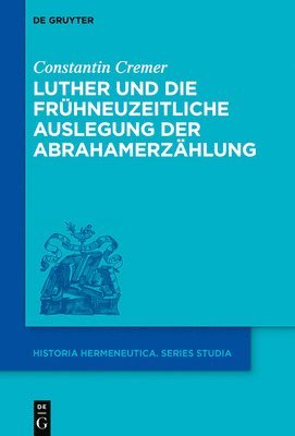 bokomslag Luther Und Die Frühneuzeitliche Auslegung Der Abrahamerzählung