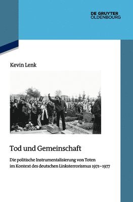 bokomslag Tod Und Gemeinschaft: Die Politische Instrumentalisierung Der Toten Des Deutschen Linksterrorismus 1971-1977