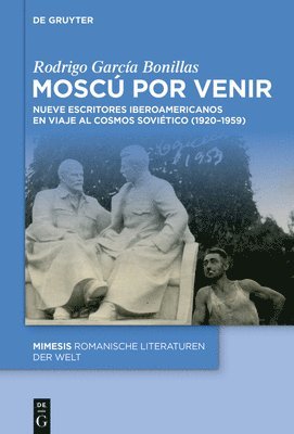 bokomslag Moscú Por Venir: Nueve Escritores Iberoamericanos En Viaje Al Cosmos Soviético (1920-1959)