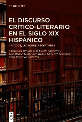 Ricardo de la Fuente Ballesteros, José Manuel Goñi Pérez, Raquel Gutiérrez Sebastián, Borja Rodríguez Gutiérrez - El Discurso Crítico-Literario En El Siglo XIX Hispánico, Inbunden