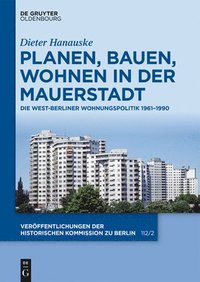 bokomslag Planen, Bauen, Wohnen in Der Mauerstadt: Die West-Berliner Wohnungspolitik 1961-1990