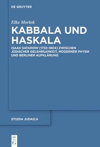bokomslag Kabbala Und Haskala: Isaak Satanow (1732-1804) Zwischen Jüdischer Gelehrsamkeit, Moderner Physik Und Berliner Aufklärung