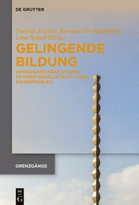 Gelingende Bildung: Interdisziplinäre Studien Zu Einem Gesellschaftlichen Dauerproblem 1