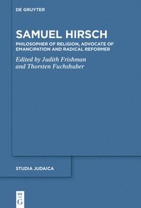 bokomslag Samuel Hirsch: Philosopher of Religion, Advocate of Emancipation and Radical Reformer