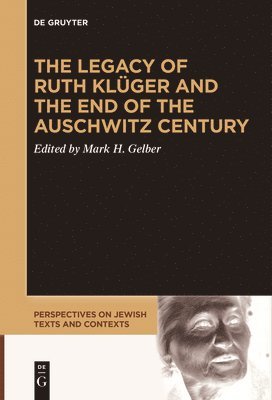Mark H. Gelber - Legacy of Ruth Klüger and the End of the Auschwitz Century, Häftad