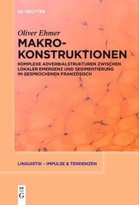 bokomslag Makrokonstruktionen: Komplexe Adverbialstrukturen Zwischen Lokaler Emergenz Und Sedimentierung Im Gesprochenen Französisch