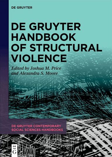 Joshua M. Price, Alexandra S. Moore - De Gruyter Handbook of Structural Violence, Inbunden