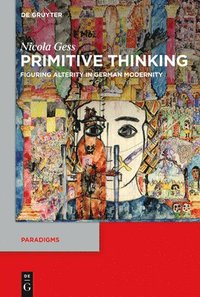 bokomslag Primitive Thinking: Figuring Alterity in German Modernity