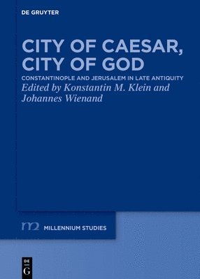 City of Caesar, City of God: Constantinople and Jerusalem in Late Antiquity 1