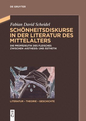 Fabian David Scheidel - Schönheitsdiskurse in Der Literatur Des Mittelalters: Die Propädeutik Des Fleisches Zwischen 'Aisthesis' Und Ästhetik, Häftad