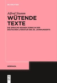 bokomslag Wütende Texte: Die Sprache Heißen Zorns in Der Deutschen Literatur Des 20. Jahrhunderts