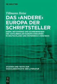 bokomslag Das 'Andere' Europa Der Schriftsteller: Ideen, Netzwerke Und Schreibweisen Des Antiliberalen Europa-Diskurses in Deutschland Und Österreich (1918-1934