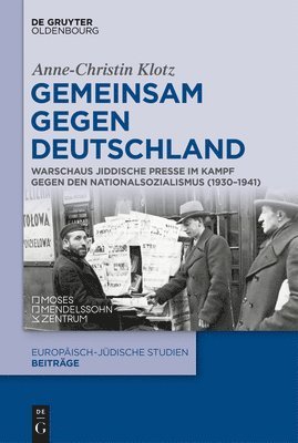 Gemeinsam Gegen Deutschland: Warschaus Jiddische Presse Im Kampf Gegen Den Nationalsozialismus (1930-1941) 1