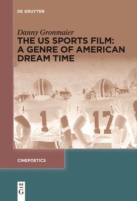 bokomslag The US Sports Film: A Genre of American Dream Time