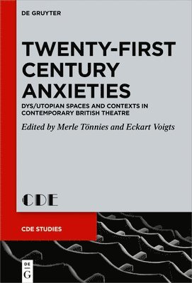 Twenty-First Century Anxieties: Dys/Utopian Spaces and Contexts in Contemporary British Theatre 1