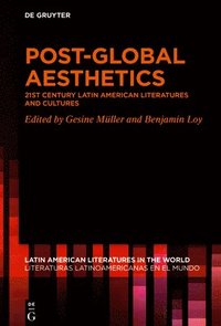 bokomslag Post-Global Aesthetics: 21st Century Latin American Literatures and Cultures