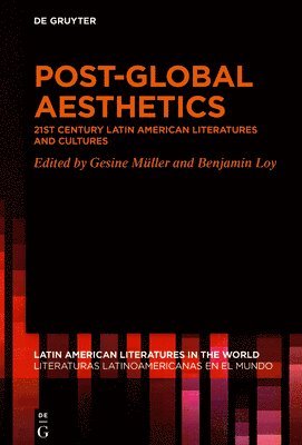 Post-Global Aesthetics: 21st Century Latin American Literatures and Cultures 1