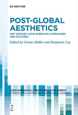 Post-Global Aesthetics: 21st Century Latin American Literatures and Cultures 1