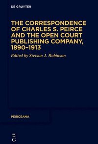 bokomslag The Correspondence of Charles S. Peirce and the Open Court Publishing Company, 18901913
