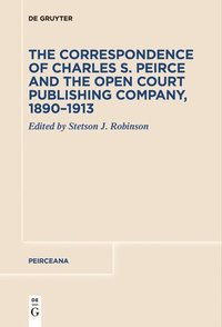 bokomslag The Correspondence of Charles S. Peirce and the Open Court Publishing Company, 18901913